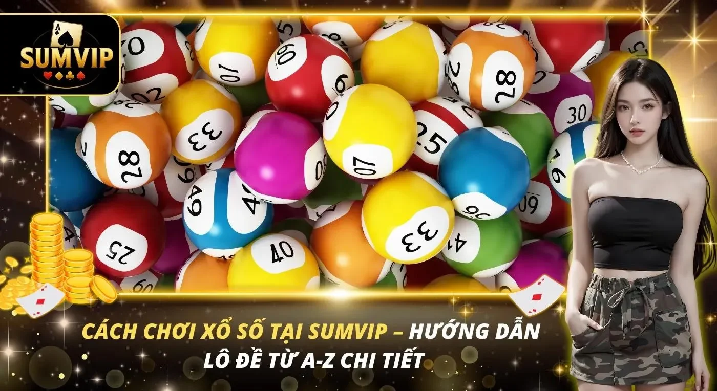 Cách Chơi Xổ Số Tại SUMVIP – Hướng Dẫn Lô Đề Từ A-Z Chi Tiết Cách Chơi Xổ Số Tại SUMVIP – Hướng Dẫn Lô Đề Từ A-Z Chi Tiết
