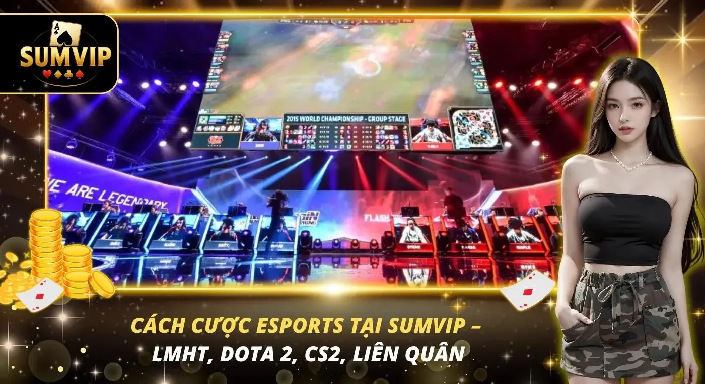 Cách Cược eSports Tại SUMVIP – LMHT, Dota 2, CS2, Liên Quân Cách Cược eSports Tại SUMVIP – LMHT, Dota 2, CS2, Liên Quân