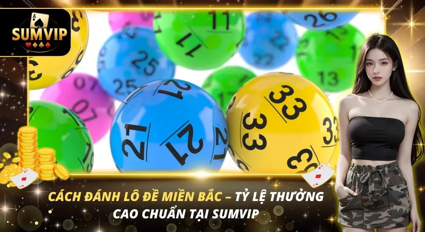 Cách Đánh Lô Đề Miền Bắc – Tỷ Lệ Thưởng Cao Chuẩn Tại SUMVIP Cách Đánh Lô Đề Miền Bắc – Tỷ Lệ Thưởng Cao Chuẩn Tại SUMVIP