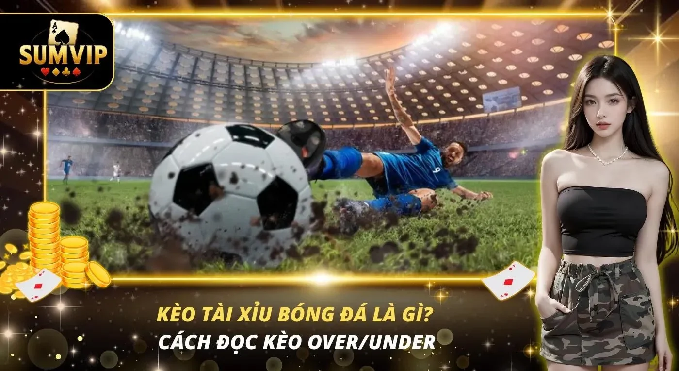 Kèo Tài Xỉu Bóng Đá Là Gì? Cách Đọc Kèo Over/Under Kèo Tài Xỉu Bóng Đá Là Gì? Cách Đọc Kèo Over/Under